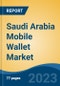 Saudi Arabia Mobile Wallet Market, Competition, Forecast & Opportunities, 2028 - Product Thumbnail Image