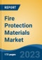 Fire Protection Materials Market - Industry Size, Share, Trends, Opportunity, and Forecast, 2018-2028 - Product Thumbnail Image