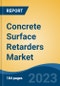 Concrete Surface Retarders Market - Global Industry Size, Share, Trends, Opportunity, and Forecast, 2018-2028F - Product Thumbnail Image