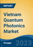 Vietnam Quantum Photonics Market, Competition, Forecast & Opportunities, 2028- Product Image