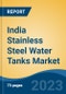 India Stainless Steel Water Tanks Market, Competition, Forecast & Opportunities, 2029 - Product Image