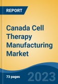 Canada Cell Therapy Manufacturing Market, Competition, Forecast & Opportunities, 2028- Product Image