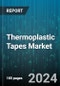 Thermoplastic Tapes Market by Fiber Type, Resin Type, End-use Industry - Global Forecast 2025-2030 - Product Thumbnail Image