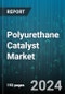 Polyurethane Catalyst Market by Type, Application, End-User Industry - Global Forecast 2025-2030 - Product Image