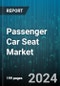 Passenger Car Seat Market by Type, Technology, Component, Material, Vehicle Type, Distribution Channel - Global Forecast 2025-2030 - Product Thumbnail Image