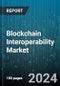 Blockchain Interoperability Market by Solution, Application, Vertical - Global Forecast 2025-2030 - Product Image