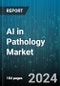 AI in Pathology Market by Component, Neural Network, Application, End-User - Global Forecast 2025-2030 - Product Thumbnail Image