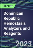 2023-2027 Dominican Republic Hemostasis Analyzers and Reagents: 2023 Competitive Shares and Growth Strategies, Latest Technologies and Instrumentation Pipeline, Emerging Opportunities for Suppliers- Product Image