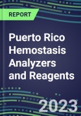 2023-2027 Puerto Rico Hemostasis Analyzers and Reagents: 2023 Competitive Shares and Growth Strategies, Latest Technologies and Instrumentation Pipeline, Emerging Opportunities for Suppliers- Product Image