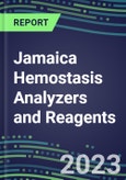 2023-2027 Jamaica Hemostasis Analyzers and Reagents: 2023 Competitive Shares and Growth Strategies, Latest Technologies and Instrumentation Pipeline, Emerging Opportunities for Suppliers- Product Image