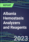 2023-2027 Albania Hemostasis Analyzers and Reagents: Competitive 2027 Shares and Growth Strategies, Latest Technologies and Instrumentation Pipeline, Emerging Opportunities for Suppliers- Product Image