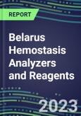 2023-2027 Belarus Hemostasis Analyzers and Reagents: 2023 Competitive Shares and Growth Strategies, Latest Technologies and Instrumentation Pipeline, Emerging Opportunities for Suppliers- Product Image