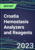 2023-2027 Croatia Hemostasis Analyzers and Reagents: 2023 Competitive Shares and Growth Strategies, Latest Technologies and Instrumentation Pipeline, Emerging Opportunities for Suppliers- Product Image