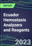 2023-2027 Ecuador Hemostasis Analyzers and Reagents: 2023 Competitive Shares and Growth Strategies, Latest Technologies and Instrumentation Pipeline, Emerging Opportunities for Suppliers- Product Image