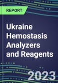 2023-2027 Ukraine Hemostasis Analyzers and Reagents: 2023 Competitive Shares and Growth Strategies, Latest Technologies and Instrumentation Pipeline, Emerging Opportunities for Suppliers- Product Image