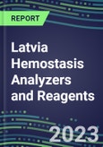 2023-2027 Latvia Hemostasis Analyzers and Reagents: 2023 Competitive Shares and Growth Strategies, Latest Technologies and Instrumentation Pipeline, Emerging Opportunities for Suppliers- Product Image