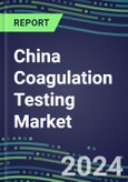 2024 China Coagulation Testing Market Shares - Competitive Analysis of Leading and Emerging Market Players- Product Image