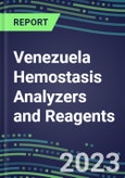 2023-2027 Venezuela Hemostasis Analyzers and Reagents: 2023 Competitive Shares and Growth Strategies, Latest Technologies and Instrumentation Pipeline, Emerging Opportunities for Suppliers- Product Image