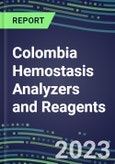 2023-2027 Colombia Hemostasis Analyzers and Reagents: 2023 Competitive Shares and Growth Strategies, Latest Technologies and Instrumentation Pipeline, Emerging Opportunities for Suppliers- Product Image