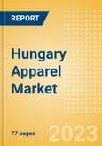 Hungary Apparel Market Overview and Trend Analysis by Category and Forecasts to 2027- Product Image