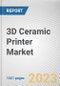 3D Ceramic Printer Market By Component, By Technology, By End User: Global Opportunity Analysis and Industry Forecast, 2023-2032 - Product Thumbnail Image