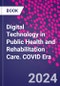 Digital Technology in Public Health and Rehabilitation Care. COVID Era - Product Thumbnail Image