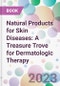 Natural Products for Skin Diseases: A Treasure Trove for Dermatologic Therapy - Product Image