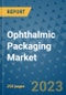Ophthalmic Packaging Market - Global Industry Analysis, Size, Share, Growth, Trends, Regional Outlook, and Forecast 2023-2030 - (By Product Type Coverage, Material Type Coverage, Application Coverage, Geographic Coverage and Company) - Product Thumbnail Image