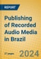 Publishing of Recorded Audio Media in Brazil - Product Thumbnail Image