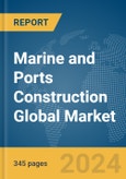 Marine and Ports Construction Global Market Opportunities and Strategies to 2033- Product Image
