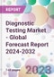 Diagnostic Testing Market - Global Forecast Report 2024-2032 - Product Image