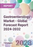 Gastroenterology Market - Global Forecast Report 2024-2032- Product Image