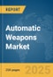 Automatic Weapons Market Report 2025 - Product Image