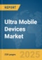 Ultra Mobile Devices Market Report 2025 - Product Thumbnail Image