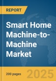 Smart Home Machine-to-Machine (M2M) Market Report 2025- Product Image