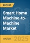 Smart Home Machine-to-Machine (M2M) Market Report 2025 - Product Image