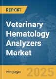 Veterinary Hematology Analyzers Market Report 2025- Product Image