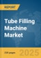 Tube Filling Machine Market Report 2025 - Product Thumbnail Image