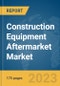 Construction Equipment Aftermarket Market Report, Global, 2023 - Product Thumbnail Image