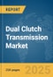 Dual Clutch Transmission Market Report 2025 - Product Image