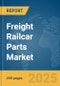 Freight Railcar Parts Market Report 2025 - Product Thumbnail Image