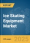 Ice Skating Equipment Market Report 2025 - Product Thumbnail Image