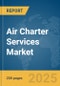 Air Charter Services Market Report 2025 - Product Thumbnail Image