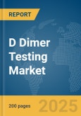 D Dimer Testing Market Report 2025- Product Image