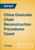 China Ossicular Chain Reconstruction Procedures Count by Segments and Forecast to 2030- Product Image