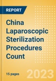 China Laparoscopic Sterilization Procedures Count by Segments and Forecast to 2030- Product Image