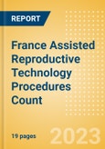 France Assisted Reproductive Technology (ART) Procedures Count by Segments and Forecast to 2030- Product Image