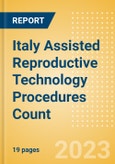 Italy Assisted Reproductive Technology (ART) Procedures Count by Segments and Forecast to 2030- Product Image
