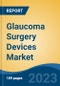 Glaucoma Surgery Devices Market - Industry Size, Share, Trends, Opportunity, and Forecast, 2018-2028 - Product Thumbnail Image