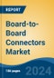 Board-to-Board Connectors Market - Global Industry Size, Share, Trends, Opportunity and Forecast, 2019-2029F - Product Image